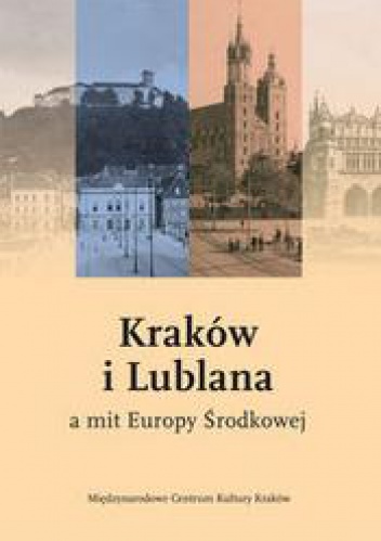 Okladka ksiazki krakow i lublana a mit europy srodkowej