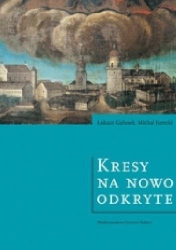 Okladka ksiazki kresy na nowo odkryte wspolne dziedzictwo polski i ukrainy