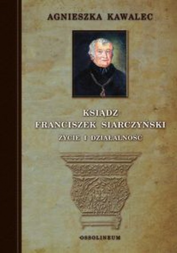 Okladka ksiazki ksiadz franciszek siarczynski zycie i dzialalnosc