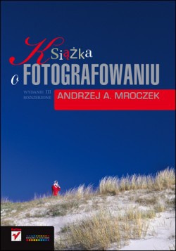Okladka ksiazki ksiazka o fotografowaniu wydanie iii rozszerzone