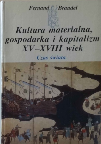 Okladka ksiazki kultura materialna gospodarka i kapitalizm xv xviii wiek tom 3 czas swiata