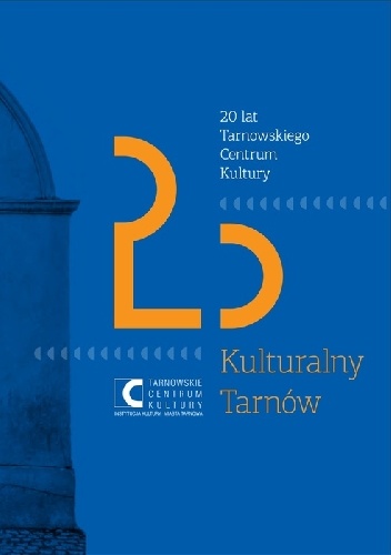 Okladka ksiazki kulturalny tarnow 20 lat tarnowskiego centrum kultury