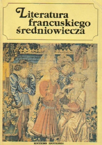 Okladka ksiazki literatura francuskiego sredniowiecza piesn o rolandzie dzieje tristana i izoldy villon wielki testament