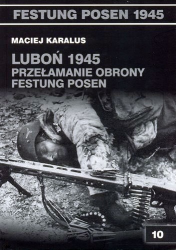 Okladka ksiazki lubon 1945 przelamanie obrony festung posen