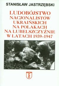 Okladka ksiazki ludobojstwo nacjonalistow ukrainskich na polakach na lubelszczyznie w latach 1939 1947