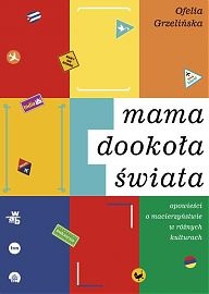 Okladka ksiazki mama dookola swiata opowiesci o macierzynstwie w roznych kulturach