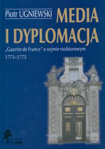 Okladka ksiazki media i dyplomacja gazette de france o sejmie rozbiorowym 1773 1775