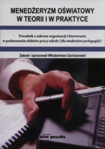 Okladka ksiazki menedzeryzm oswiatowy w teorii i w praktyce poradnik z zakresu organizacji i kierowania w podnoszeniu efektow pracy szkoly dla studentow pedagogiki