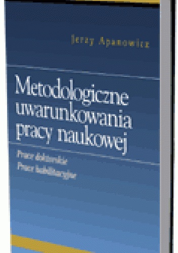 Okladka ksiazki metodologiczne uwarunkowania pracy naukowej prace doktorskie prace habilitacyjne