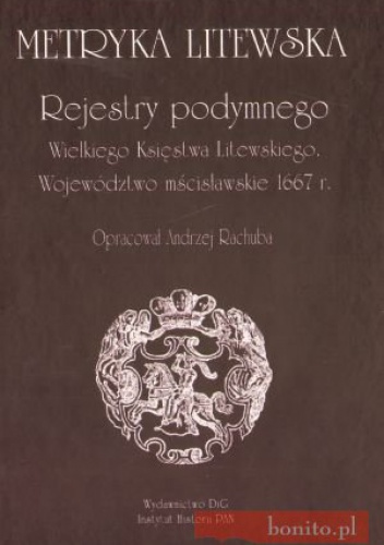 Okladka ksiazki metryka litewska rejestry podymnego wielkiego ksiestwa litewskiego wojewodztwo mscislawskie 1667 r