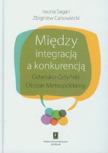 Okladka ksiazki miedzy integracja a konkurencja gdansko gdynski obszar metropolitalny