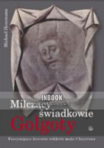 Okladka ksiazki milczacy swiadkowie golgoty fascynujaca historia relikwii meki chrystusa