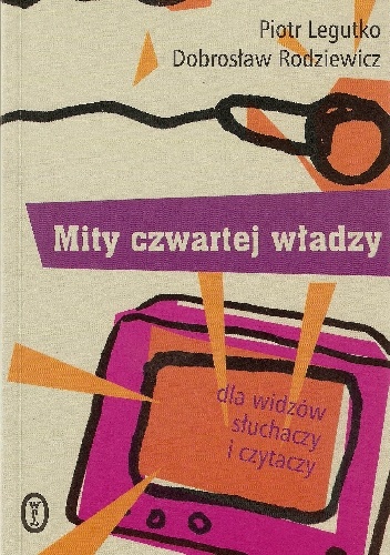 Okladka ksiazki mity czwartej wladzy dla widzow sluchaczy i czytaczy