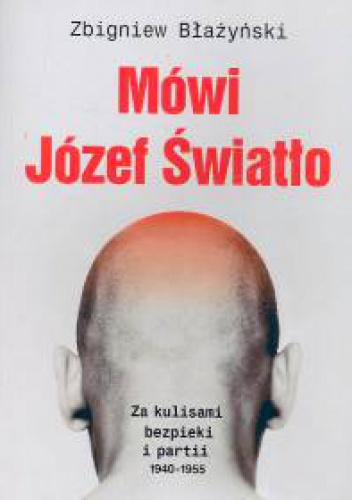 Okladka ksiazki mowi jozef swiatlo za kulisami bezpieki i partii 1940 1955