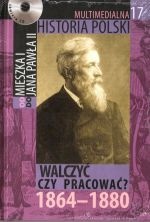 Okladka ksiazki multimedialna historia polski tom 17 walczyc czy pracowac 1864 1880