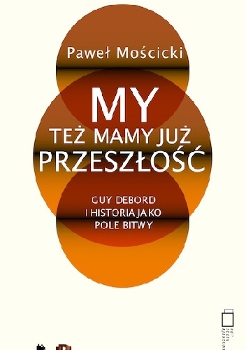 Okladka ksiazki my tez mamy juz przeszlosc guy debord i historia jako pole bitwy