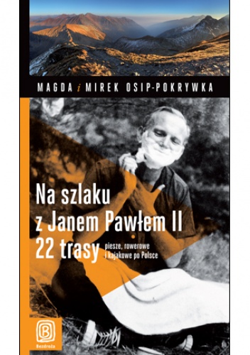 Okladka ksiazki na szlaku z janem pawlem ii 22 trasy piesze rowerowe i kajakowe po polsce wydanie 1