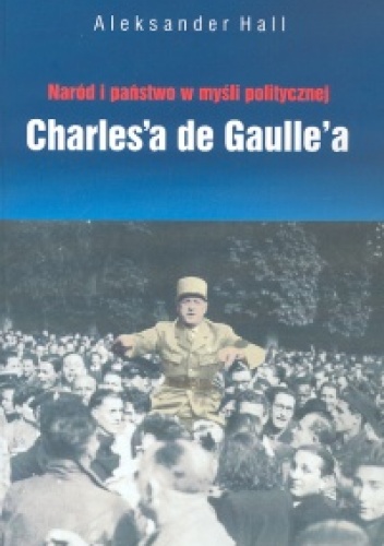 Okladka ksiazki narod i panstwo w mysli politycznej de gaulle a