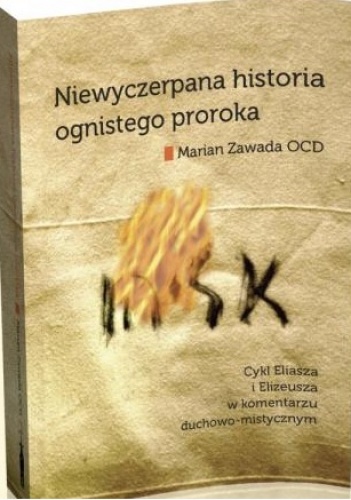 Okladka ksiazki niewyczerpana historia ognistego proroka cykl eliasza i elizeusza w komentarzu duchowo mistycznym