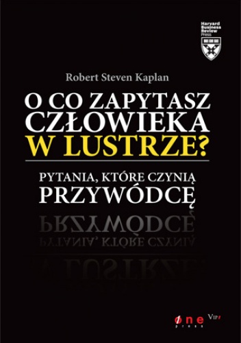 Okladka ksiazki o co zapytasz czlowieka w lustrze pytania ktore czynia przywodce