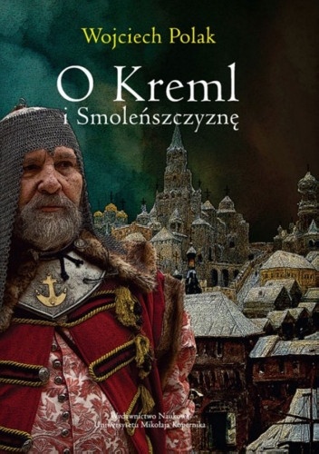 Okladka ksiazki o kreml i smolenszczyzne polityka rzeczypospolitej wobec moskwy w latach 1607 1612