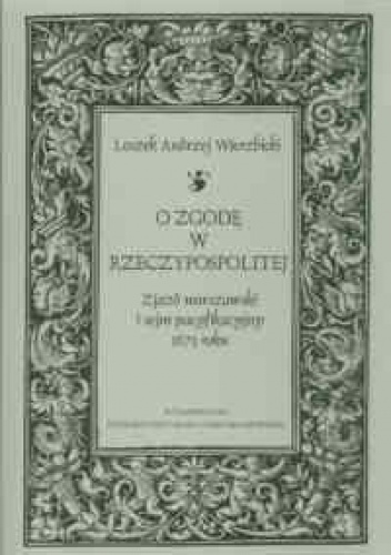 Okladka ksiazki o zgode w rzeczypospolitej zjazd warszawski i sejm pacyfikacyjny 1673 roku