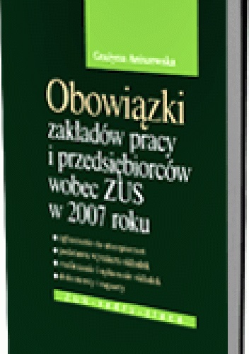 Okladka ksiazki obowiazki zakladow pracy i pracodawcow wobec zus w 2007 roku