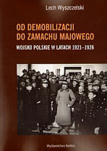 Okladka ksiazki od demobilizacji do zamachu majowego wojsko polskie 1921 1926