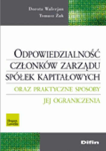 Okladka ksiazki odpowiedzialnosc czlonkow zarzadu spolek kapitalowych oraz praktyczne sposoby jej ograniczenia