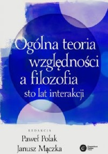 Okladka ksiazki ogolna teoria wzglednosci a filozofia sto lat interakcji