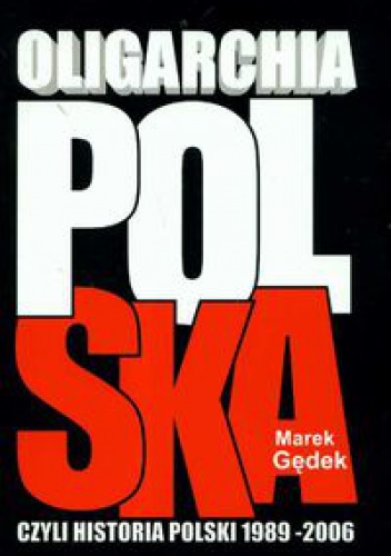 Okladka ksiazki oligarchia polska czyli historia polski 1989 2006