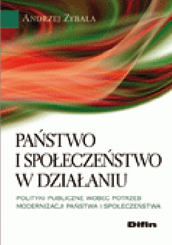 Okladka ksiazki panstwo i spoleczenstwo w dzialaniu polityki publiczne wobec potrzeb modernizacji panstwa i spoleczenstwa