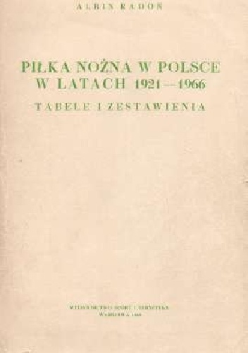 Okladka ksiazki pilka nozna w polsce w latach 1921 1966 tabele i zestawienia