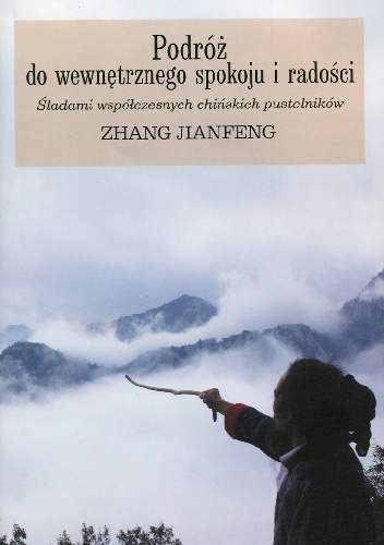 Okladka ksiazki podroz do wewnetrznego spokoju i radosci sladami wspolczesnych chinskich pustelnikow