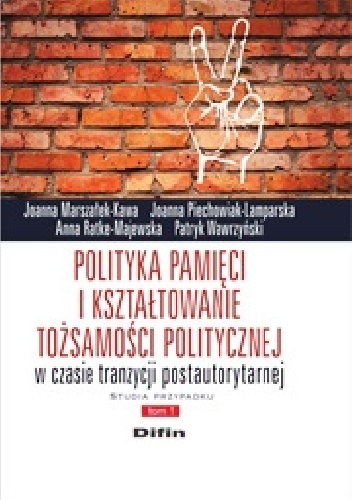 Okladka ksiazki polityka pamieci i ksztaltowanie tozsamosci politycznej w czasie tranzycji postautorytarnej studia przypadku tom 1