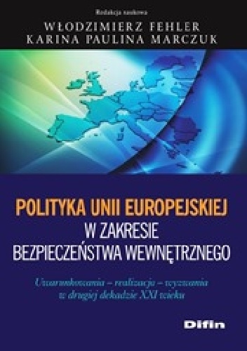 Okladka ksiazki polityka unii europejskiej w zakresie bezpieczenstwa wewnetrznego uwarunkowania realizacja wyzwania w drugiej dekadzie xxi wieku