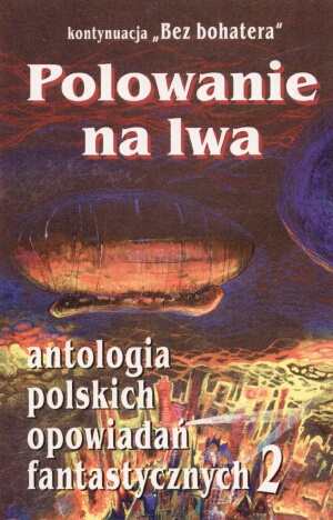 Okladka ksiazki polowanie na lwa antologia polskich opowiadan fantastycznych t 2