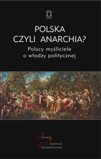 Okladka ksiazki polska czyli anarchia polscy mysliciele o wladzy politycznej