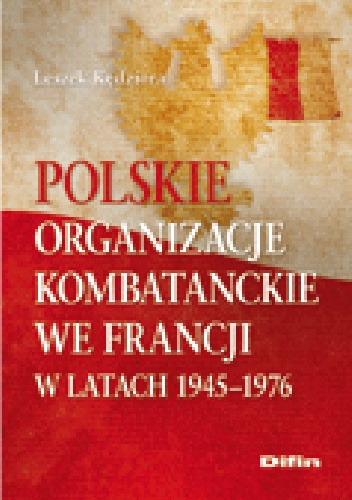 Okladka ksiazki polskie organizacje kombatanckie we francji w latach 1945 1976