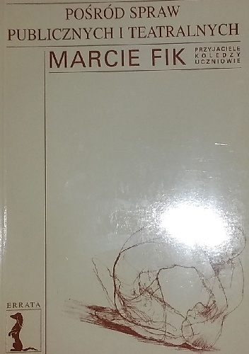 Okladka ksiazki posrod spraw publicznych i teatralnych marcie fik przyjaciele koledzy uczniowie