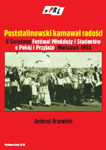 Okladka ksiazki poststalinowski karnawal radosci v swiatowy festiwal mlodziezy i studentow o pokoj i przyjazn warszawa 1955 r