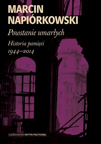 Okladka ksiazki powstanie umarlych historia pamieci 1944 2014