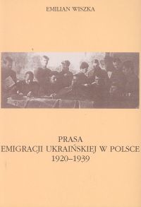 Okladka ksiazki prasa emigracji ukrainskiej w polsce 1920 1939 wiszka emilian