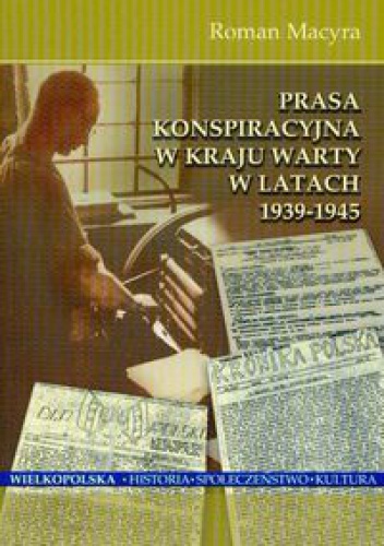 Okladka ksiazki prasa konspiracyjna w kraju warty w latach 1939 1945 macyra roman