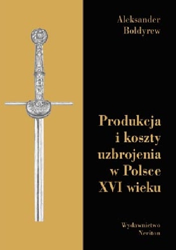 Okladka ksiazki produkcja i koszty uzbrojenia w polsce xvi wieku