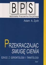 Okladka ksiazki przekraczajac smuge cienia szkice z gerontologii i tanatologii