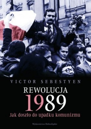 Okladka ksiazki rewolucja 1989 jak doszlo do upadku komunizmu