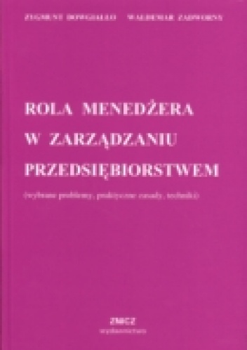 Okladka ksiazki rola menedzera w zarzadzaniu przedsiebiorstwem wybrane problemy praktyczne zasady techniki