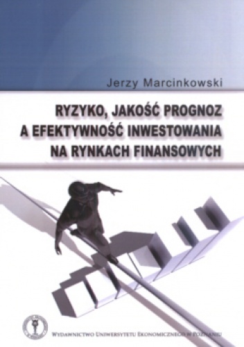 Okladka ksiazki ryzyko jakosc prognoz a efektywnosc inwestowania na rynkach finansowych