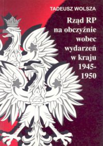 Okladka ksiazki rzad rp na obczyznie wobec wydarzen w kraju 1945 1950